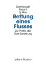 Rettung eines Flusses: Zur Politik der Elbe-Sanierung