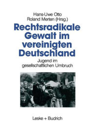 Title: Rechtsradikale Gewalt im vereinigten Deutschland: Jugend im gesellschaftlichen Umbruch, Author: Hans-Uwe Otto