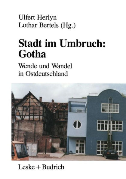 Stadt im Umbruch: Gotha: Wende und Wandel in Ostdeutschland