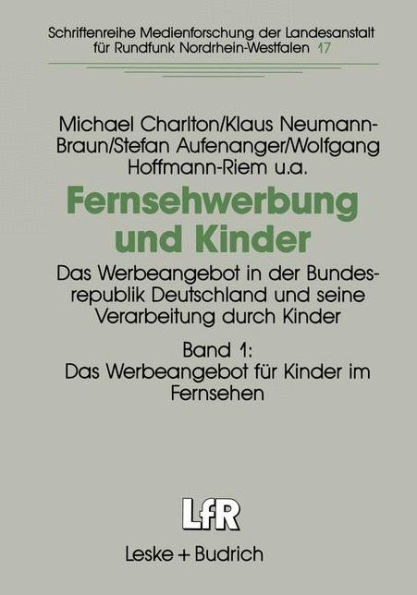 Fernsehwerbung und Kinder: Das Werbeangebot in der Bundesrepublik Deutschland und seine Verarbeitung durch Kinder Band 1: Das Werbeangebot für Kinder im Fernsehen