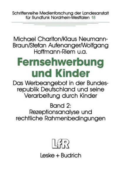 Fernsehwerbung und Kinder: Das Werbeangebot in der Bundesrepublik Deutschland und seine Verarbeitung durch Kinder Band 2: Rezeptionsanalyse und rechtliche Rahmenbedingungen