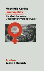 Title: Frauenpolitik: Gleichstellung oder Gesellschaftsveränderung: Ziele - Institutionen - Strategien, Author: Mechthild Cordes