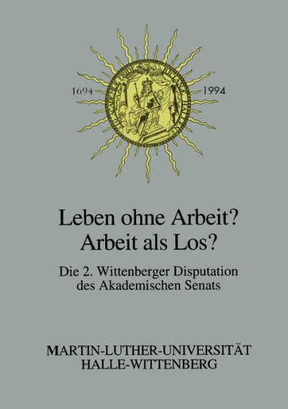 Leben ohne Arbeit? - Arbeit als Los?: Über die Arbeit als Erwerb, Tätigkeit und Sinn