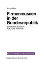 Firmenmuseen in der BRD: Schnittstelle zwischen Kultur und Wirtschaft