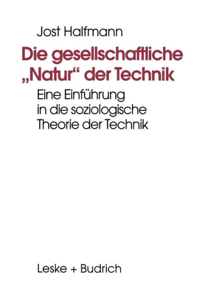 Die gesellschaftliche "Natur" der Technik: Eine Einführung in die soziologische Theorie der Technik