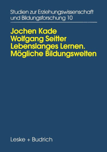 Lebenslanges Lernen Mögliche Bildungswelten: Erwachsenenbildung, Biographie und Alltag