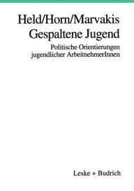 Title: Gespaltene Jugend: Politische Orientierungen jugendlicher ArbeitnehmerInnen, Author: Josef Held
