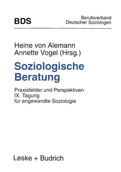 Soziologische Beratung: Praxisfelder und Perspektiven. IX. Tagung für angewandte Soziologie