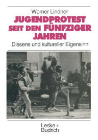 Title: Jugendprotest seit den fünfziger Jahren: Dissens und kultureller Eigensinn, Author: Werner Lindner