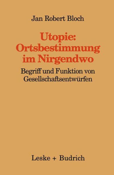 Utopie: Ortsbestimmungen im Nirgendwo: Begriff und Funktion von Gesellschaftsentwürfen