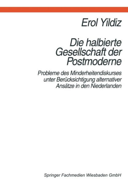 Die halbierte Gesellschaft der Postmoderne: Probleme des Minderheitendiskurses unter Berücksichtigung alternativer Ansätze in der Niederlanden