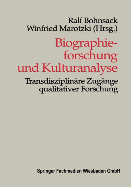 Biographieforschung und Kulturanalyse: Transdisziplinï¿½re Zugï¿½nge qualitativer Forschung