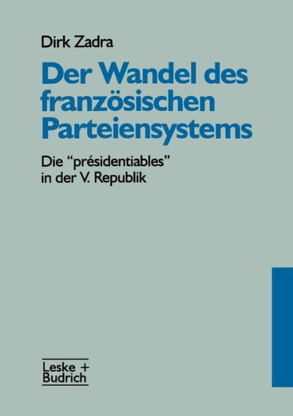 Der Wandel des französischen Parteiensystems: Die "présidentiables" in der V. Republik