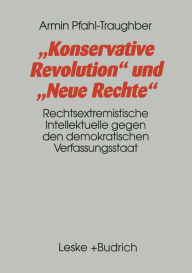 Title: Konservative Revolution und Neue Rechte: Rechtsextremistische Intellektuelle gegen den demokratischen Verfassungsstaat, Author: Armin Pfahl-Traughber