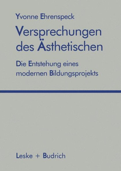 Versprechungen des Ästhetischen: Die Entstehung eines modernen Bildungsprojekts