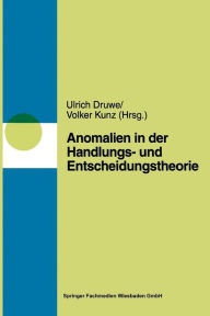 Title: Anomalien in Handlungs- und Entscheidungstheorien, Author: Ulrich Druwe