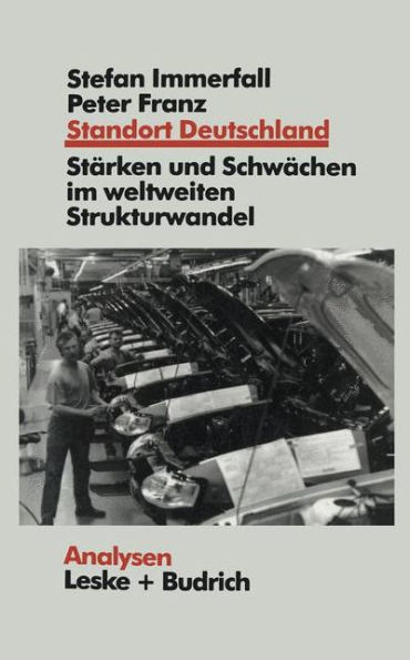 Standort Deutschland in der Bewährungsprobe: Seine Stärken und Schwächen im weltweiten Strukturwandel