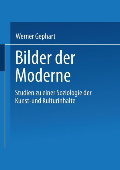 Bilder der Moderne: Studien zu einer Soziologie der Kunst- und Kulturinhalte