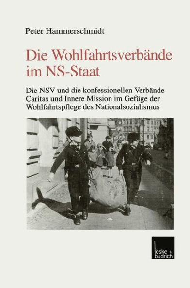 Die Wohlfahrtsverbände im NS-Staat: Die NSV und die konfessionellen Verbände Caritas und Innere Mission im Gefüge der Wohlfahrtspflege des Nationalsozialismus