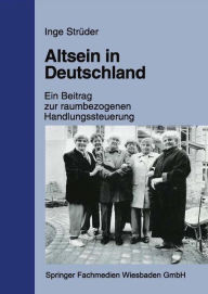 Title: Altsein in Deutschland: Ein Beitrag zur raumbezogenen Handlungssteuerung, Author: Inge Strüder