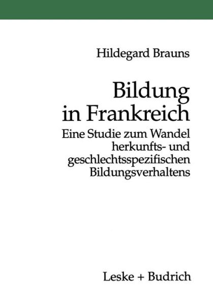 Bildung in Frankreich: Eine Studie zum Wandel herkunfts- und geschlechtsspezifischen Bildungsverhaltens