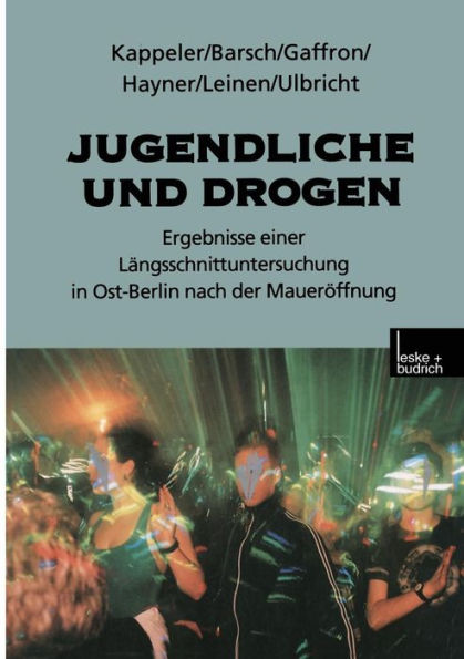 Jugendliche und Drogen: Ergebnisse einer Lï¿½ngsschnittuntersuchung in Ost-Berlin nach der Mauerï¿½ffnung