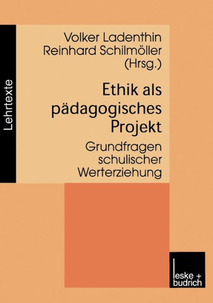 Ethik als pädagogisches Projekt: Grundfragen schulischer Werterziehung