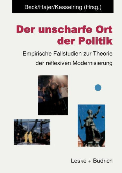 Der unscharfe Ort der Politik: Empirische Fallstudien zur Theorie der reflexiven Modernisierung