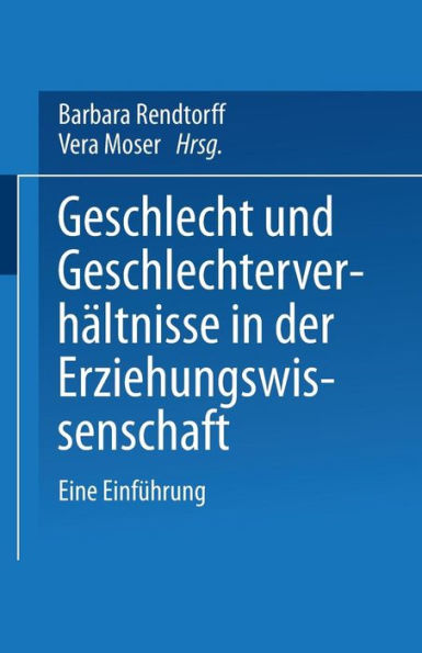 Geschlecht und Geschlechterverhï¿½ltnisse in der Erziehungswissenschaft: Eine Einfï¿½hrung