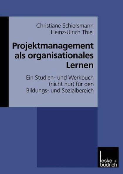 Projektmanagement als organisationales Lernen: Ein Studien- und Werkbuch (nicht nur) für den Bildungs- und Sozialbereich