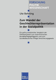 Title: Zum Wandel der Geschlechterrepräsentationen in der Sozialpolitik: Ein policy-analytischer Vergleich der Politikprozesse zum österreichischen Bundespflegegeldgesetz und zum bundesdeutschen Pflege-Versicherungsgesetz, Author: Ute Behning