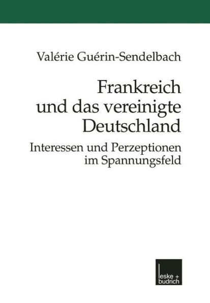 Frankreich und das vereinigte Deutschland: Interessen und Perzeptionen im Spannungsfeld