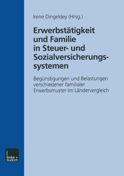 Erwerbstätigkeit und Familie in Steuer- und Sozialversicherungssystemen: Begünstigungen und Belastungen verschiedener familialer Erwerbsmuster im Ländervergleich