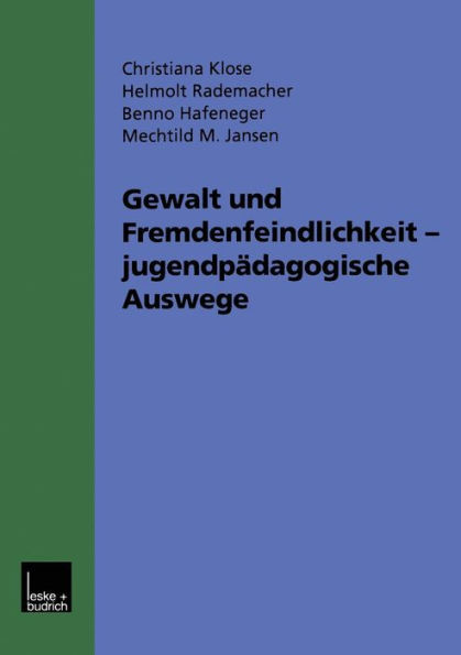 Gewalt und Fremdenfeindlichkeit jugendpädagogische Auswege: Fünf Modellprojekte im Hessischen Jugendaktionsprogramm gegen Gewalt, Fremdenfeindlichkeit und Rechtsextremismus. Werkstattbericht