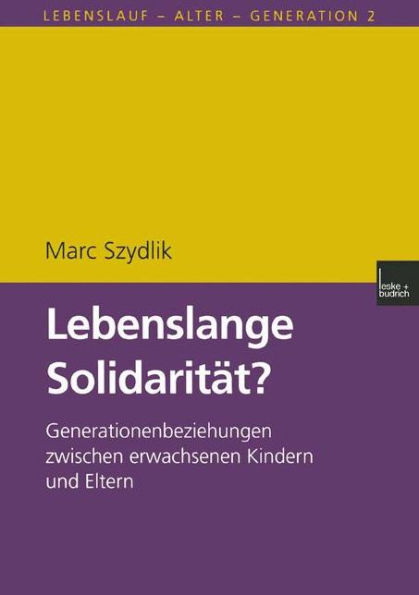 Lebenslange Solidarität?: Generationenbeziehungen zwischen erwachsenen Kindern und Eltern