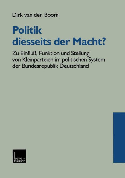 Politik diesseits der Macht?: Zu Einfluß, Funktion und Stellung von Kleinparteien im politischen System der Bundesrepublik Deutschland