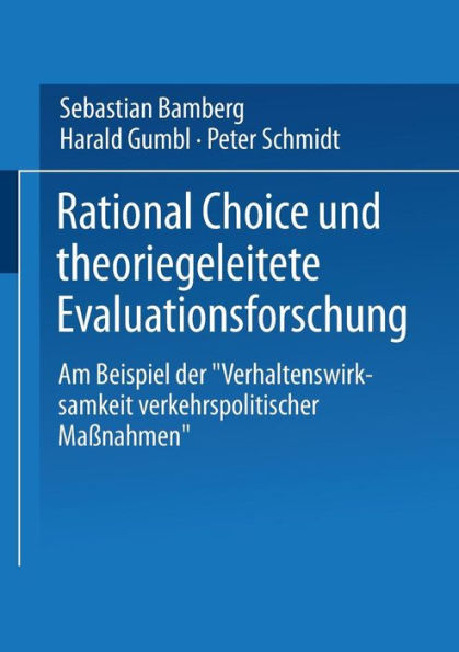 Rational Choice und theoriegeleitete Evaluationsforschung: Am Beispiel der "Verhaltenswirksamkeit verkehrspolitischer Maï¿½nahmen"