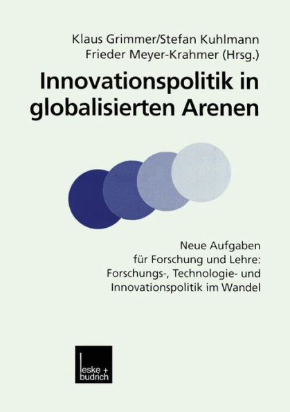 Innovationspolitik in globalisierten Arenen: Neue Aufgaben für Forschung und Lehre: Forschungs-, Technologie- und Innovationspolitik im Wandel