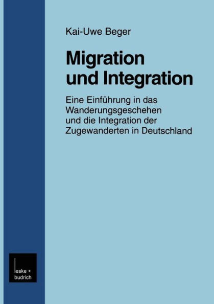 Migration und Integration: Eine Einführung in das Wanderungsgeschehen und die Integration der Zugewanderten in Deutschland