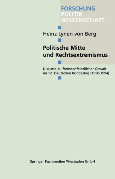 Politische Mitte und Rechtsextremismus: Diskurse zu fremdenfeindlicher Gewalt im 12. Deutschen Bundestag (1990-1994)