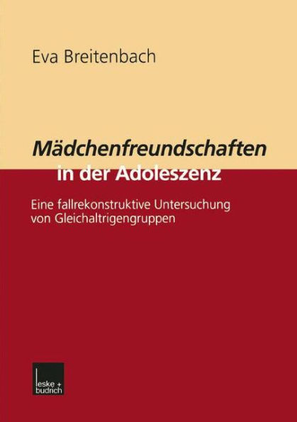 Mädchenfreundschaften in der Adoleszenz: Eine fallrekonstruktive Untersuchung von Gleichaltrigengruppen