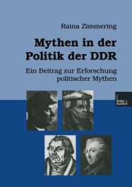 Title: Mythen in der Politik der DDR: Ein Beitrag zur Erforschung politischer Mythen / Edition 1, Author: Raina Zimmering