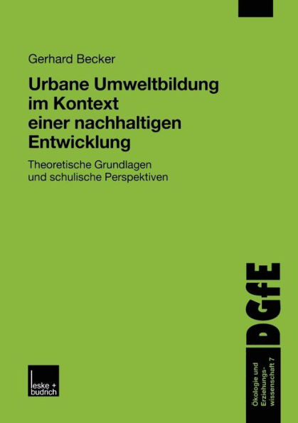 Urbane Umweltbildung im Kontext einer nachhaltigen Entwicklung: Theoretische Grundlagen und schulische Perspektiven