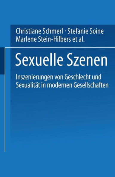 Sexuelle Szenen: Inszenierungen von Geschlecht und Sexualität in modernen Gesellschaften