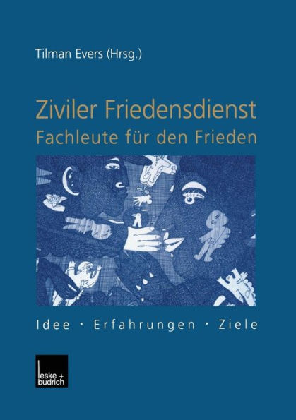 Ziviler Friedensdienst - Fachleute für den Frieden: Idee - Erfahrungen - Ziele