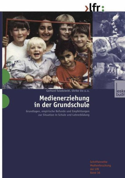 Medienerziehung in der Grundschule: Grundlagen, empirische Befunde und Empfehlungen zur Situation in Schule und Lehrerbildung