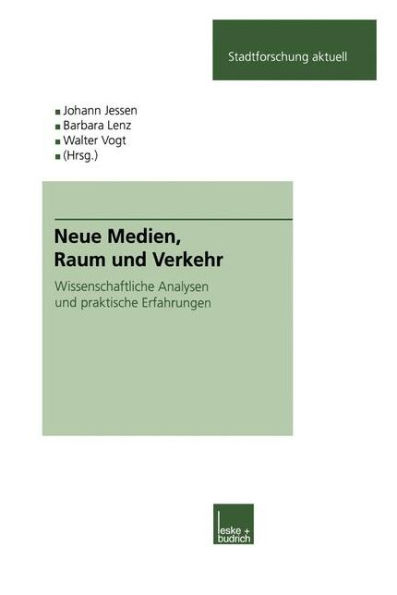 Neue Medien, Raum und Verkehr: Wissenschaftliche Analysen und praktische Erfahrungen