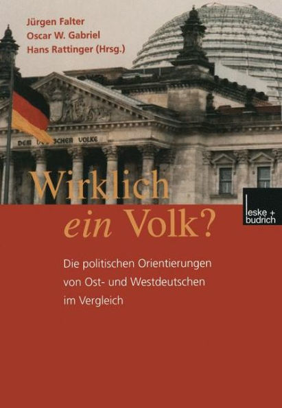 Wirklich ein Volk?: Die politischen Orientierungen von Ost- und Westdeutschen im Vergleich