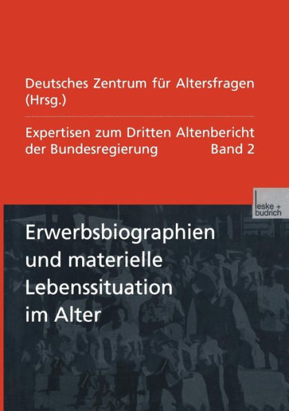 Erwerbsbiographien und materielle Lebenssituation im Alter: Expertisen zum Dritten Altenbericht der Bundesregierung - Band II