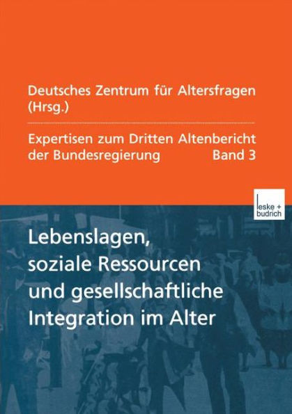 Lebenslagen, soziale Ressourcen und gesellschaftliche Integration im Alter: Expertisen zum Dritten Altenbericht der Bundesregierung - Band III